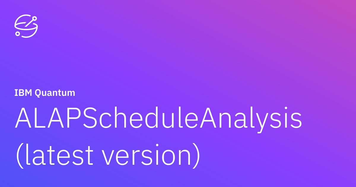 ALAPScheduleAnalysis (latest version) | IBM Quantum Documentation