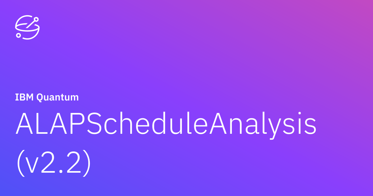 ALAPScheduleAnalysis (v2.2) | IBM Quantum Documentation