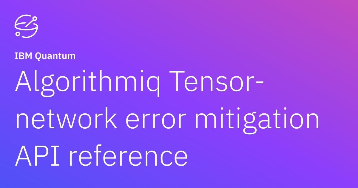 Algorithmiq Tensor-network error mitigation API reference | IBM Quantum ...