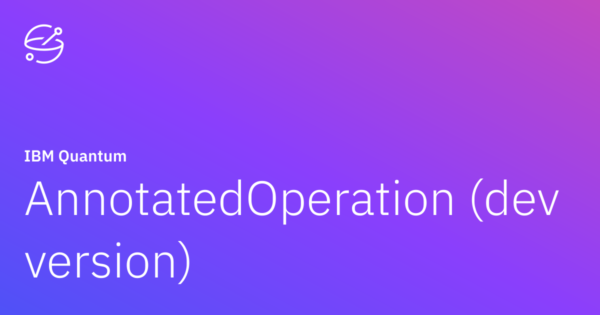 AnnotatedOperation (dev version) | IBM Quantum Documentation