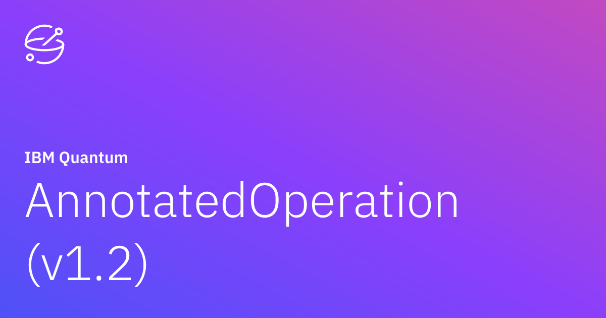 AnnotatedOperation (v1.2) | IBM Quantum Documentation