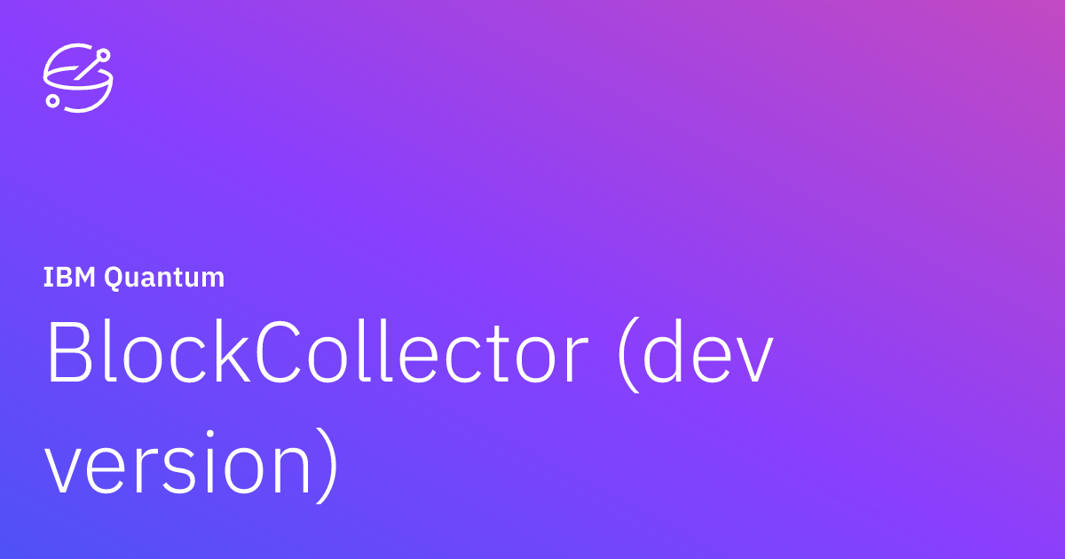 BlockCollector (dev version) | IBM Quantum Documentation