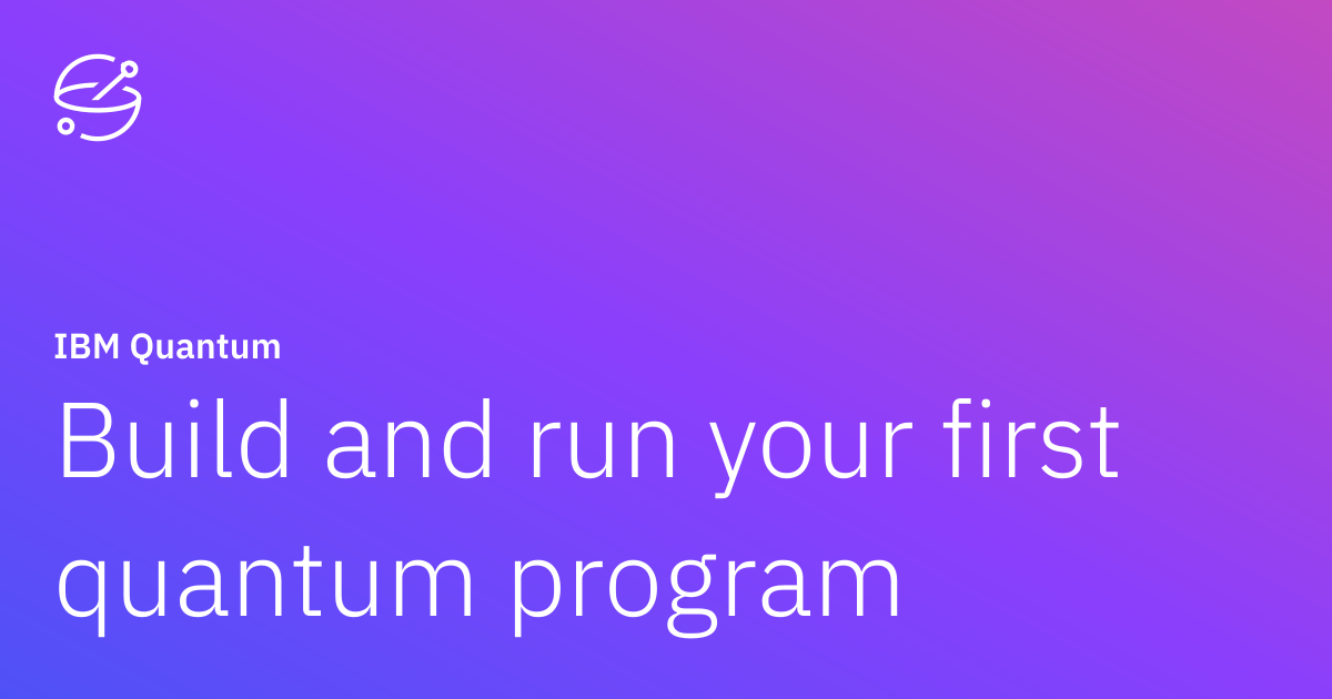 Build and run your first quantum program | IBM Quantum Learning