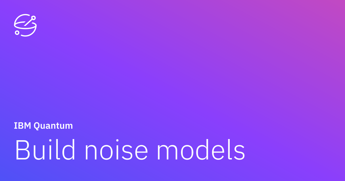 Build noise models | IBM Quantum Documentation