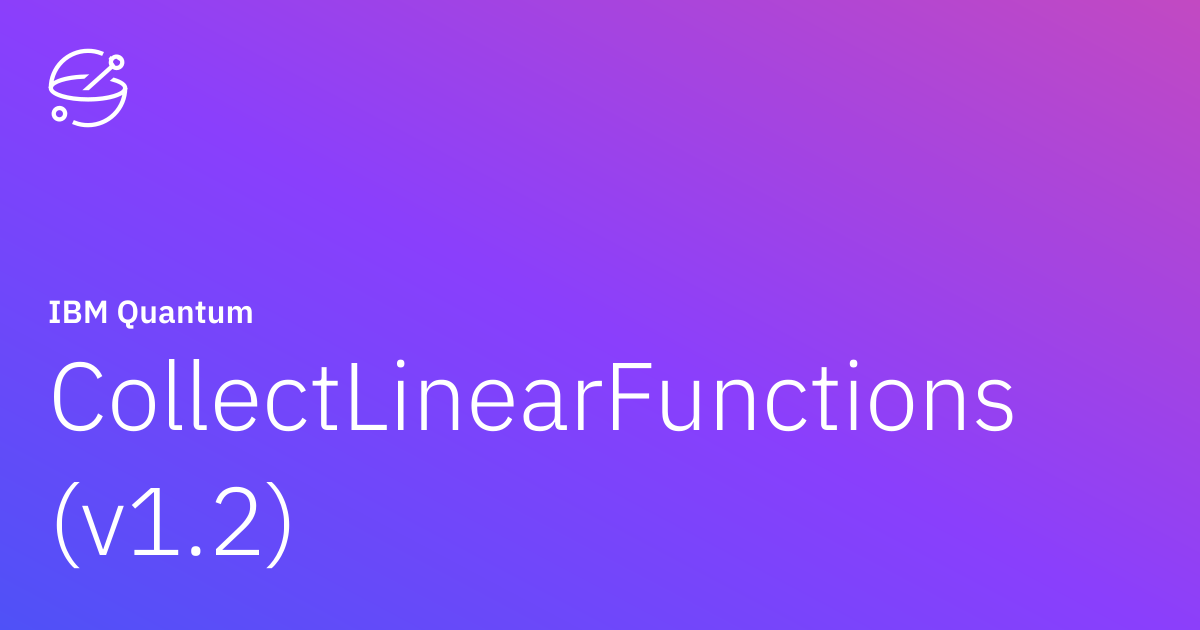 CollectLinearFunctions (v1.2) | IBM Quantum Documentation