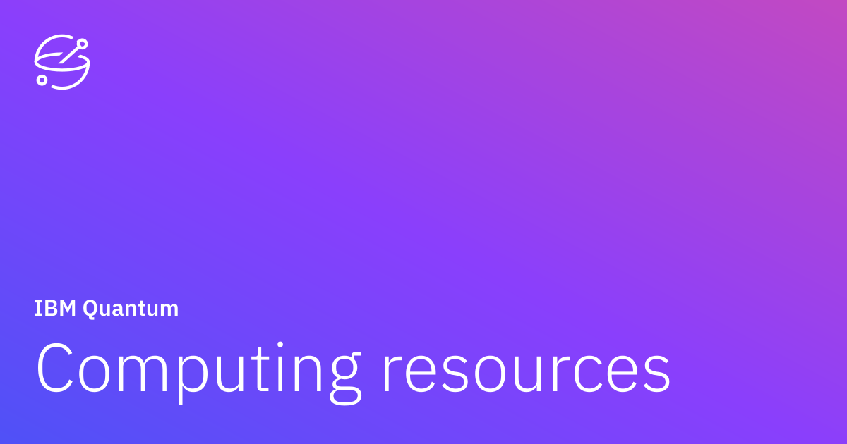 Computing resources | IBM Quantum Learning