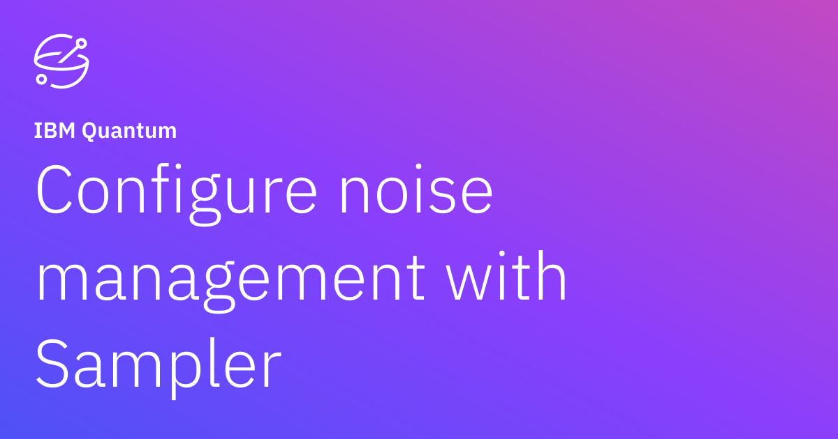 Configure noise management with Sampler | IBM Quantum Documentation