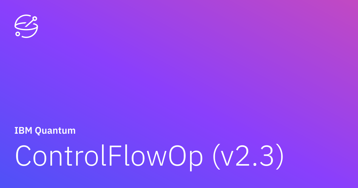 ControlFlowOp (v2.3) | IBM Quantum Documentation