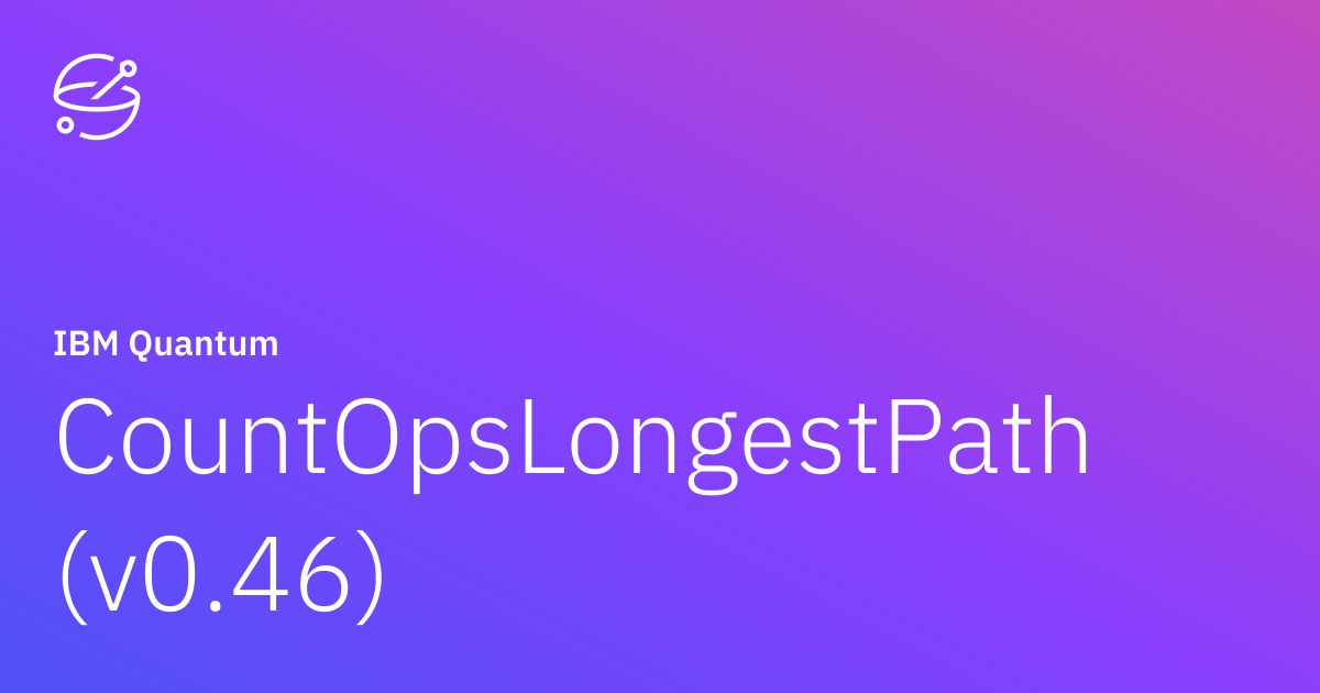 CountOpsLongestPath (v0.46) | IBM Quantum Documentation