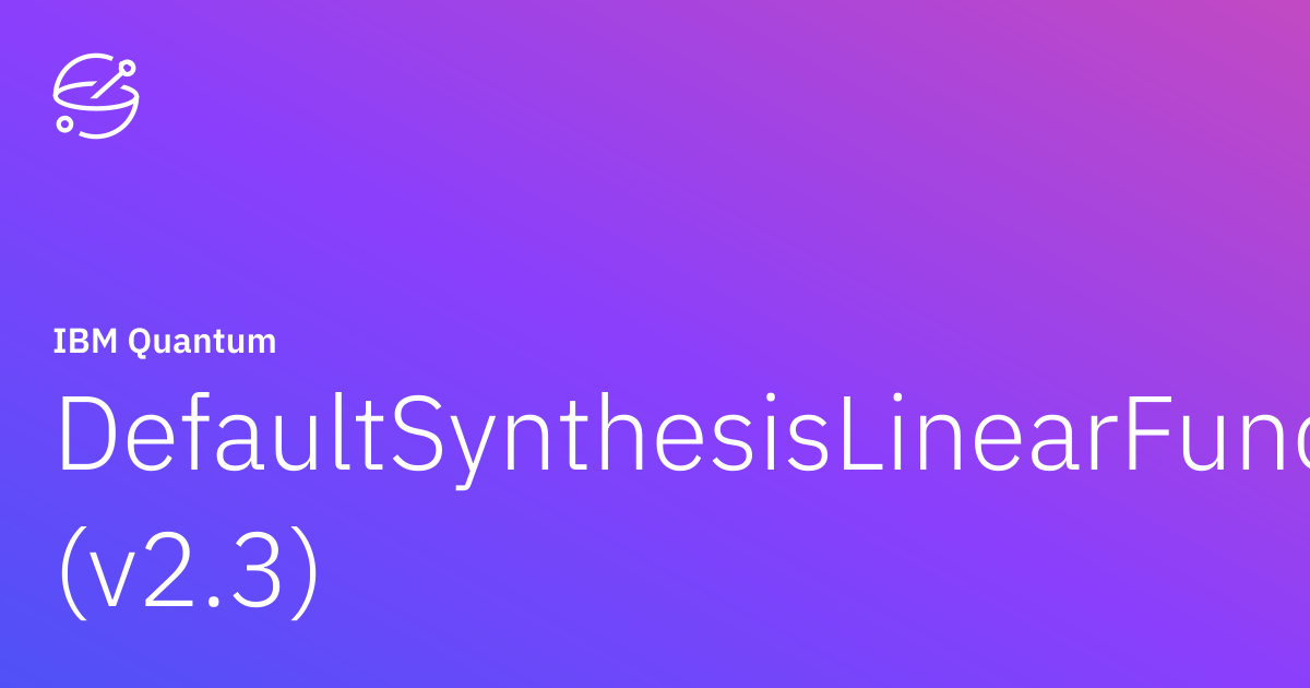 DefaultSynthesisLinearFunction (v2.3) | IBM Quantum Documentation