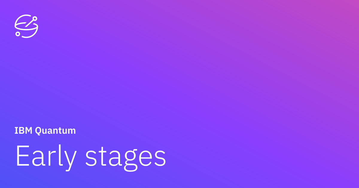 Early stages | IBM Quantum Learning