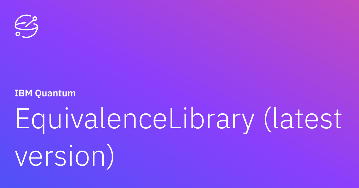 EquivalenceLibrary (latest version) | IBM Quantum Documentation