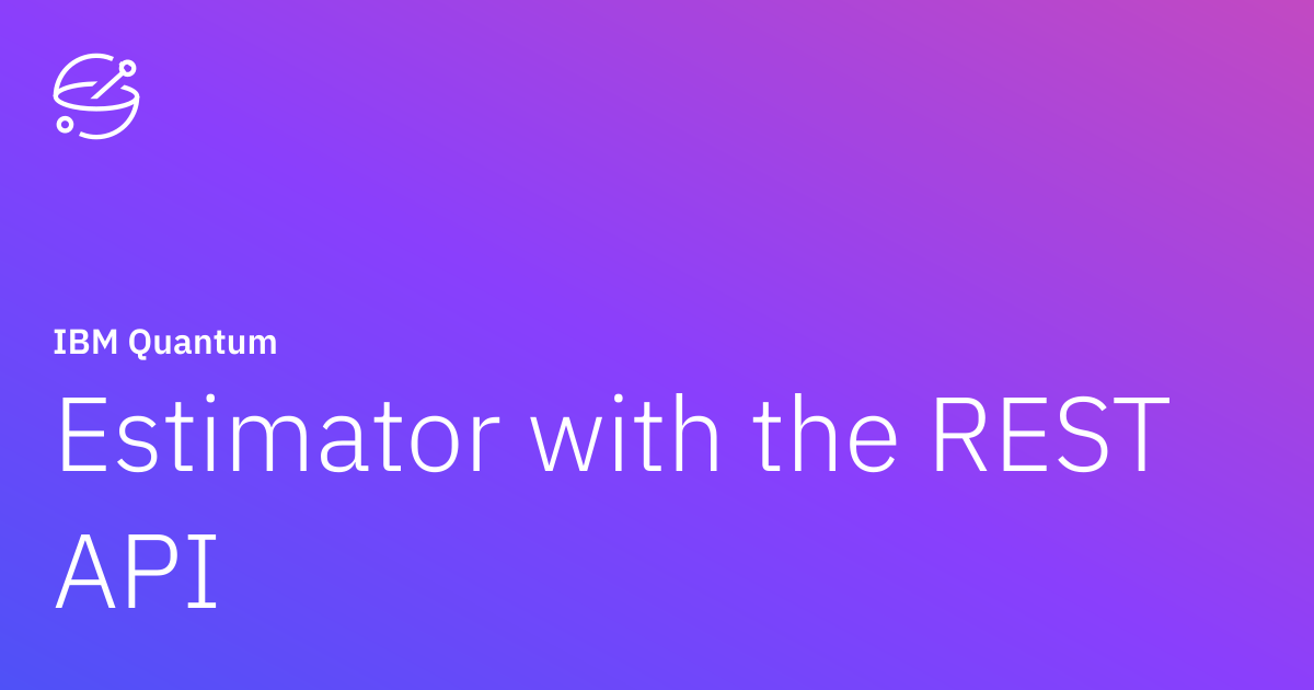 Estimator with the REST API | IBM Quantum Documentation