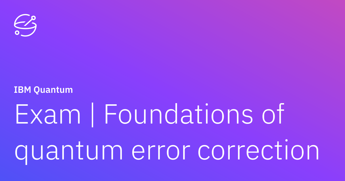 Exam | Foundations of quantum error correction | IBM Quantum Learning