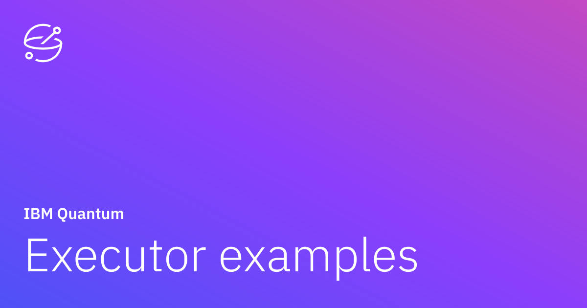 Executor examples | IBM Quantum Documentation