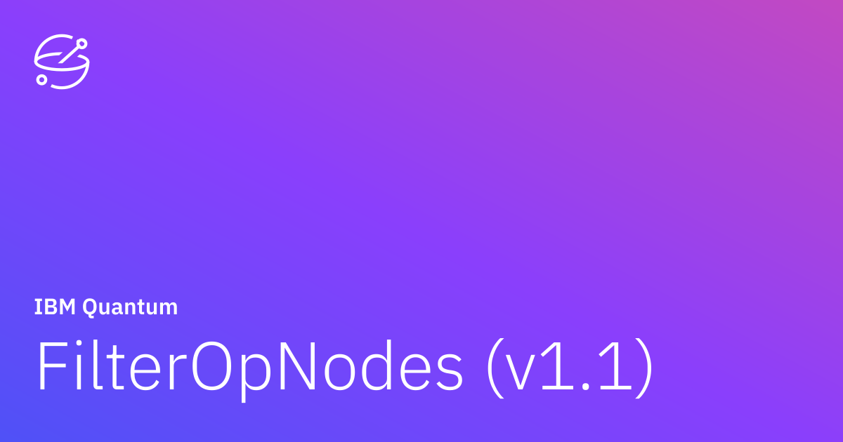 FilterOpNodes (v1.1) | IBM Quantum Documentation