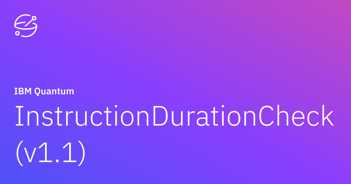 InstructionDurationCheck (v1.1) | IBM Quantum Documentation