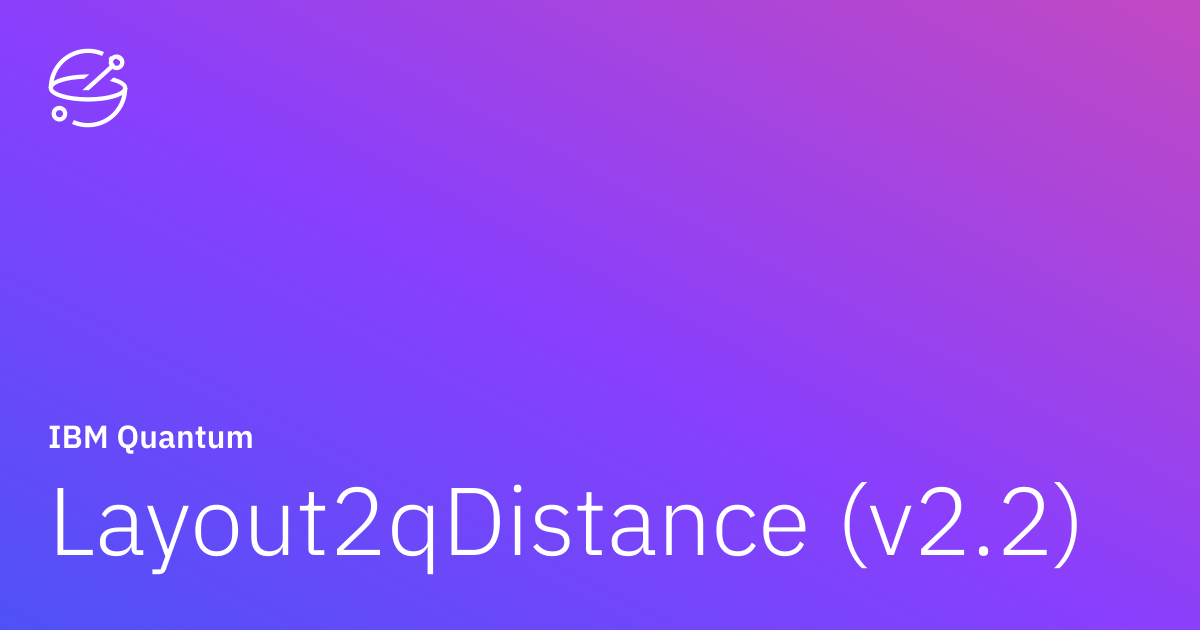 Layout2qDistance (v2.2) | IBM Quantum Documentation
