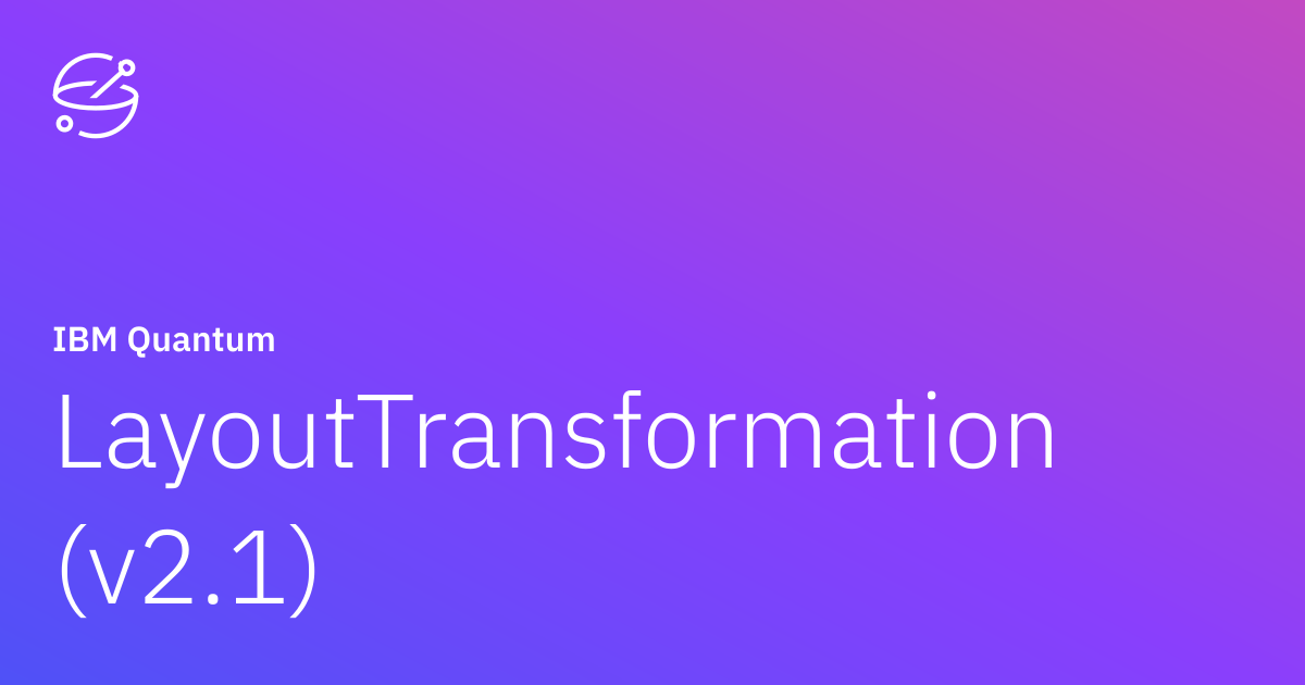 LayoutTransformation (v2.1) | IBM Quantum Documentation