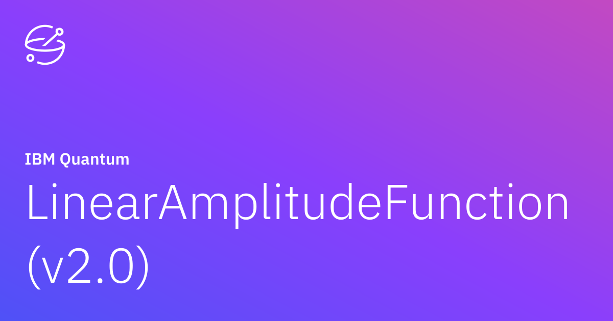 LinearAmplitudeFunction (v2.0) | IBM Quantum Documentation