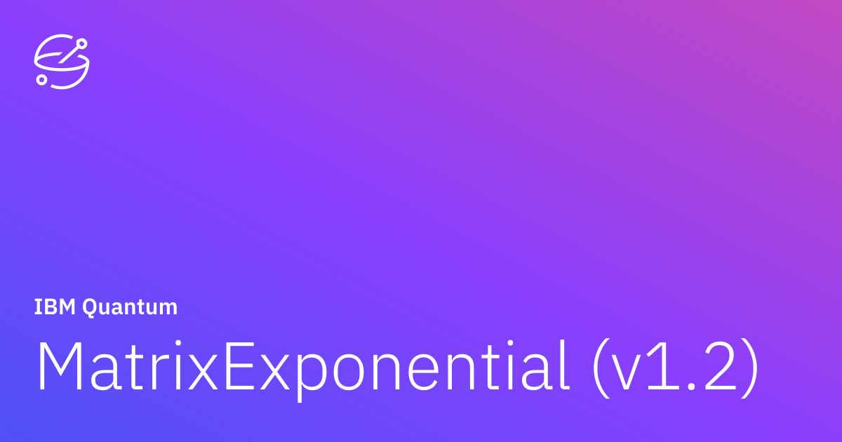 MatrixExponential (v1.2) | IBM Quantum Documentation