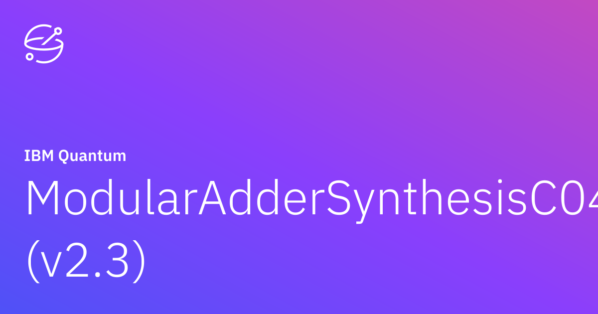 ModularAdderSynthesisC04 (v2.3) | IBM Quantum Documentation