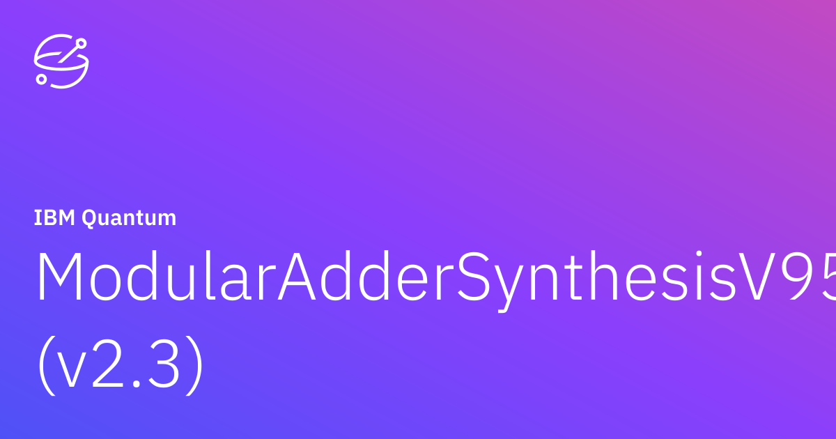 ModularAdderSynthesisV95 (v2.3) | IBM Quantum Documentation