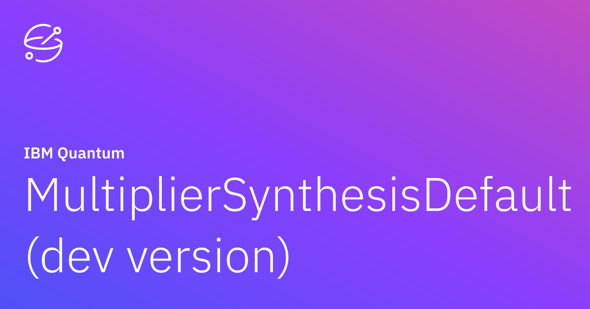 MultiplierSynthesisDefault (dev version) | IBM Quantum Documentation