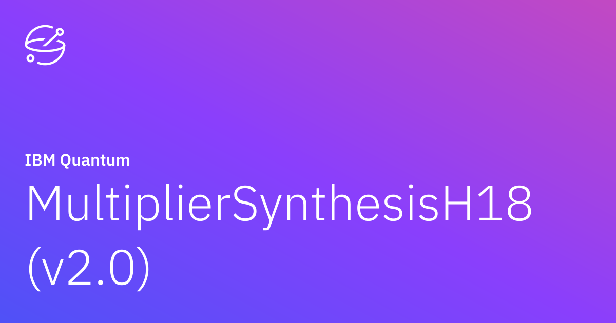 MultiplierSynthesisH18 (v2.0) | IBM Quantum Documentation