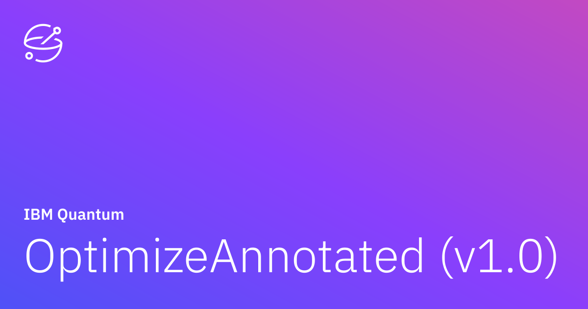 OptimizeAnnotated (v1.0) | IBM Quantum Documentation