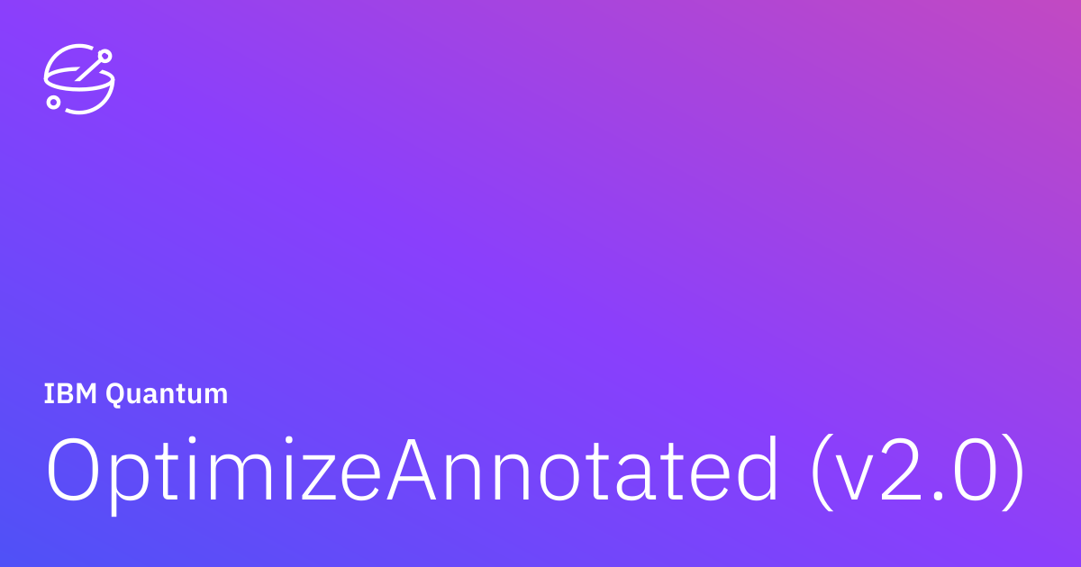 OptimizeAnnotated (v2.0) | IBM Quantum Documentation