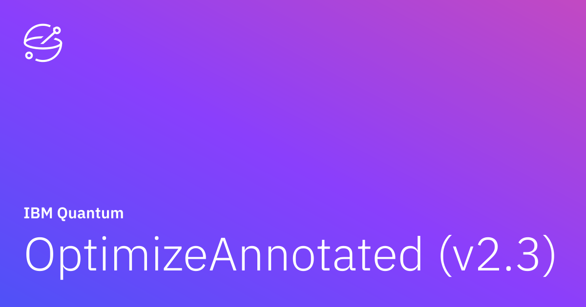 OptimizeAnnotated (v2.3) | IBM Quantum Documentation