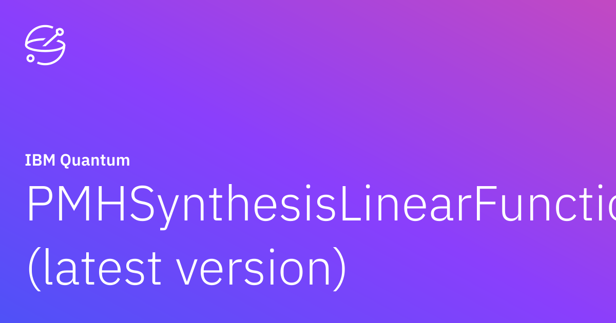 PMHSynthesisLinearFunction (latest version) | IBM Quantum Documentation
