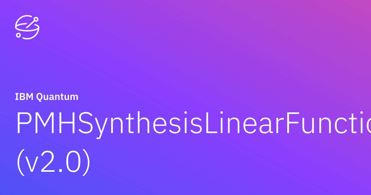 PMHSynthesisLinearFunction (v2.0) | IBM Quantum Documentation