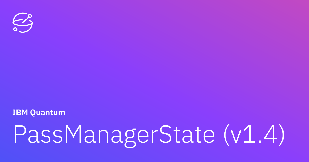 PassManagerState (v1.4) | IBM Quantum Documentation