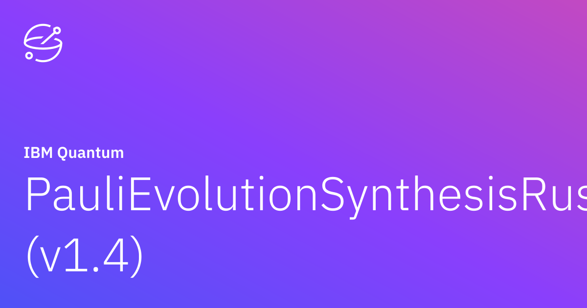 PauliEvolutionSynthesisRustiq (v1.4) | IBM Quantum Documentation