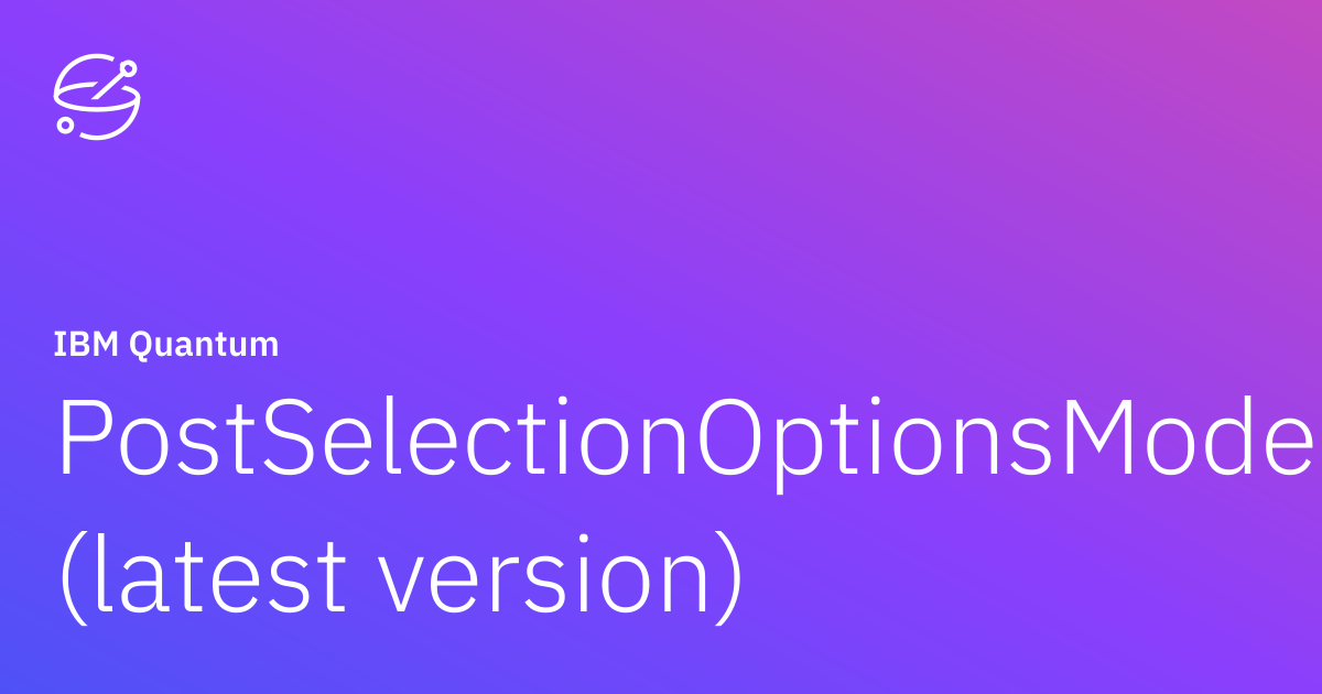 PostSelectionOptionsModel (latest version) | IBM Quantum Documentation