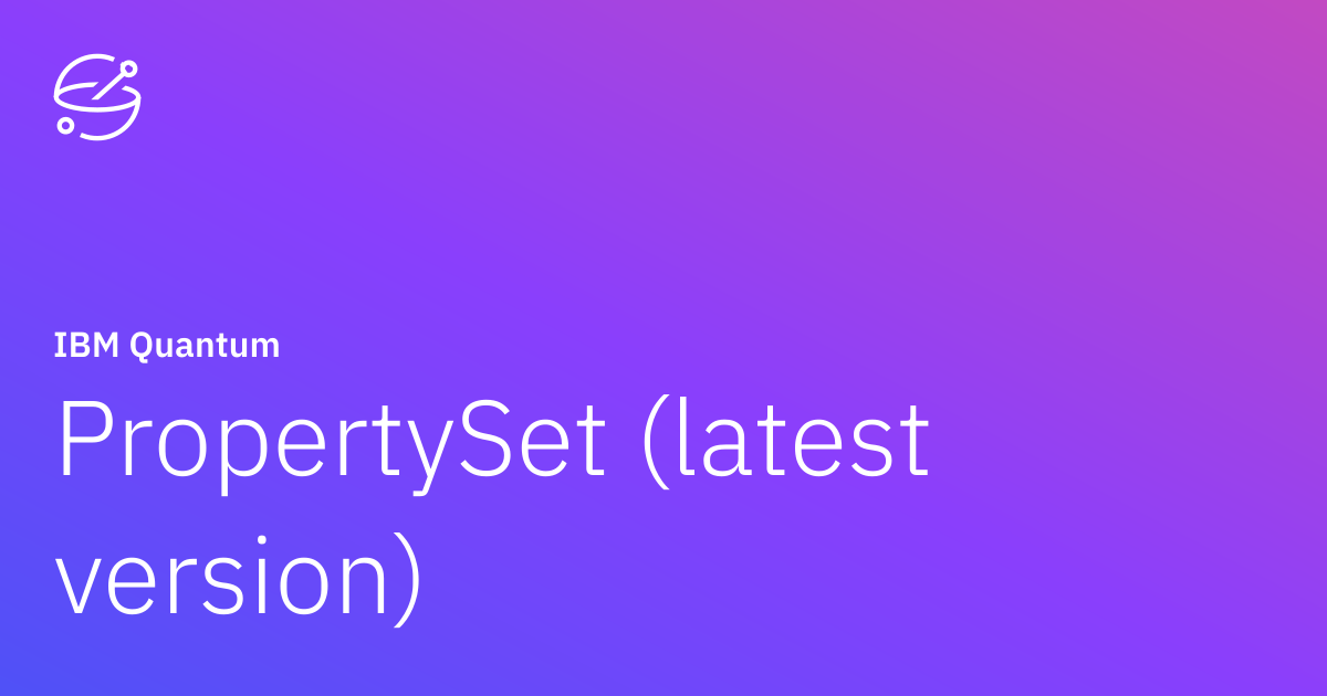 PropertySet (latest version) | IBM Quantum Documentation