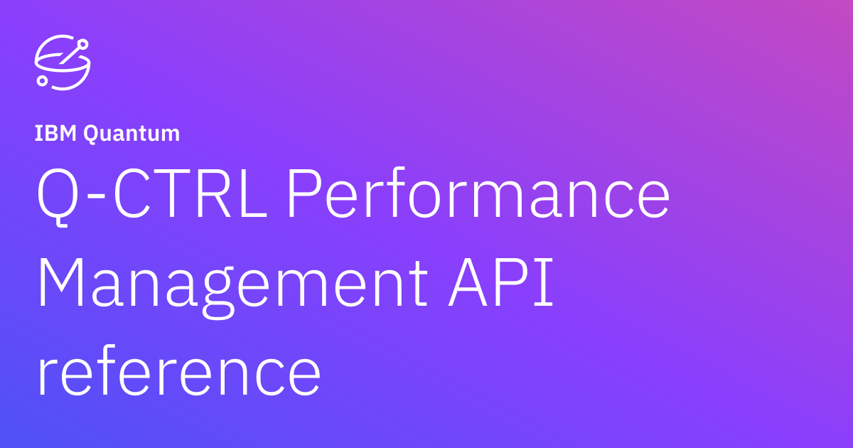Q-CTRL Performance Management API reference | IBM Quantum Documentation