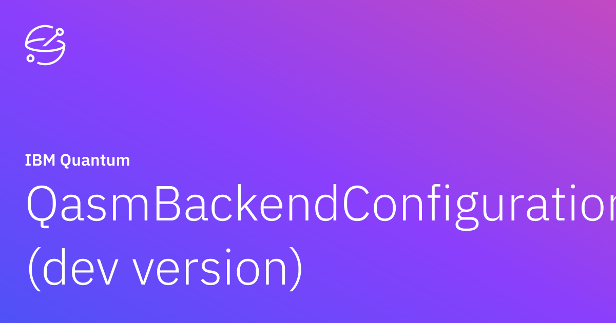 QasmBackendConfiguration (dev version) | IBM Quantum Documentation