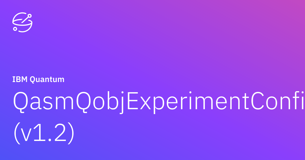 QasmQobjExperimentConfig (v1.2) | IBM Quantum Documentation