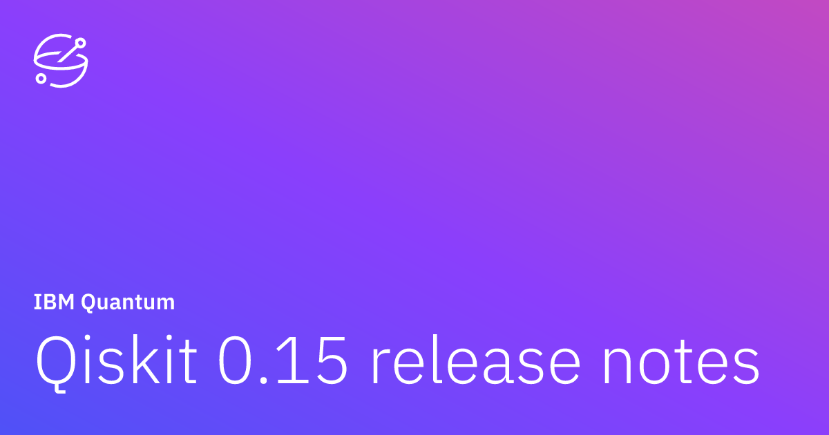 Qiskit 0.15 release notes | IBM Quantum Documentation