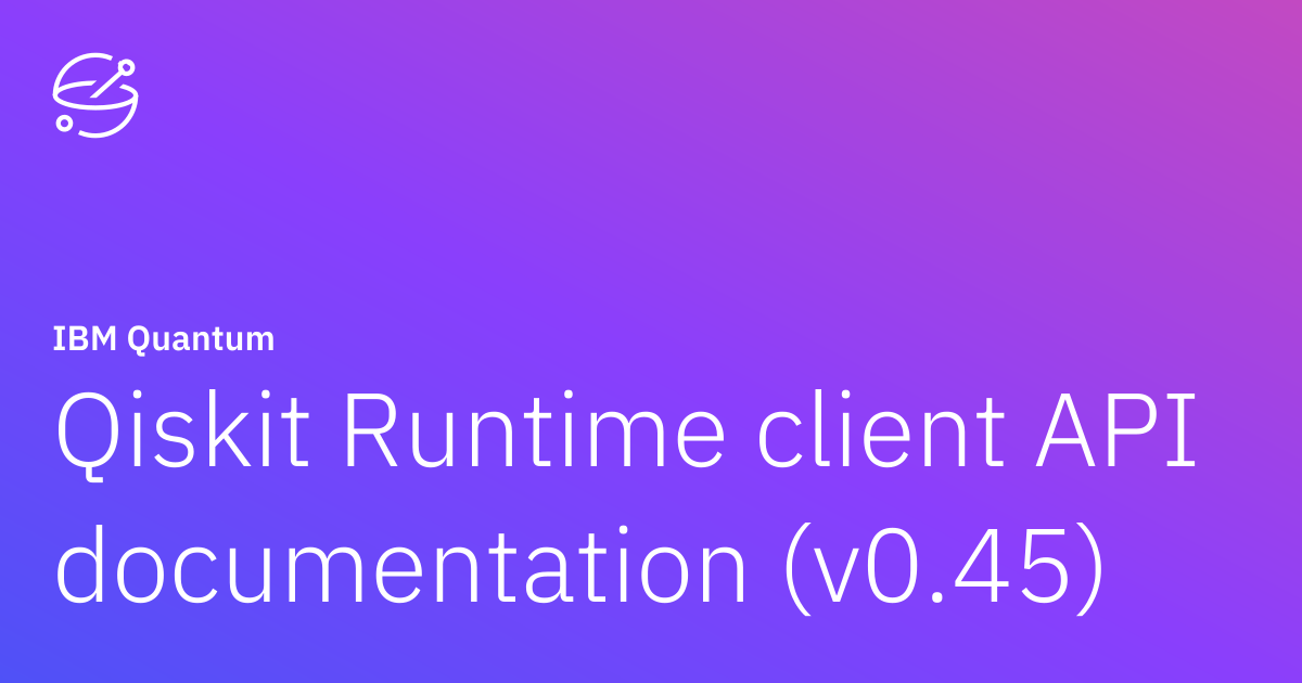 Qiskit Runtime client API documentation (v0.45) | IBM Quantum Documentation