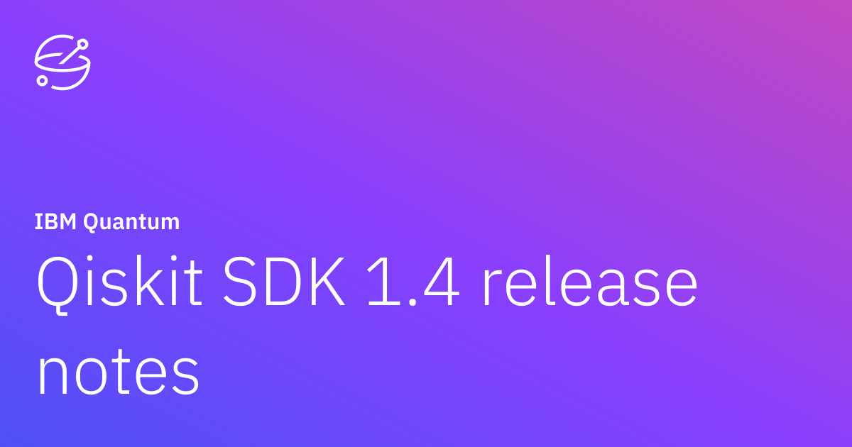 Qiskit SDK 1.4 release notes | IBM Quantum Documentation