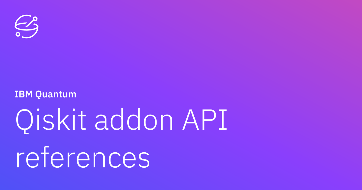 Qiskit addon API references | IBM Quantum Documentation