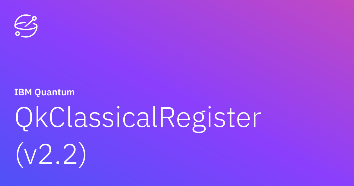 QkClassicalRegister (v2.2) | IBM Quantum Documentation