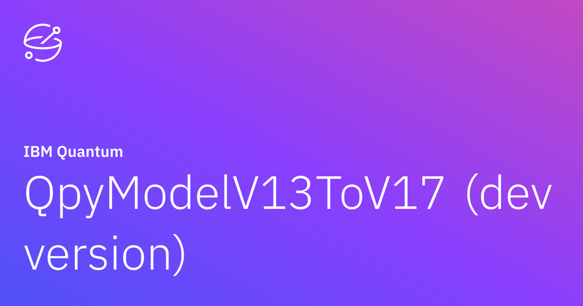 QpyModelV13ToV17 (dev version) | IBM Quantum Documentation