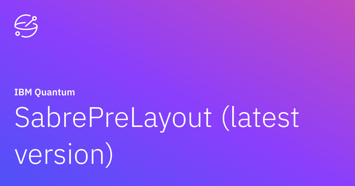 SabrePreLayout (latest version) | IBM Quantum Documentation