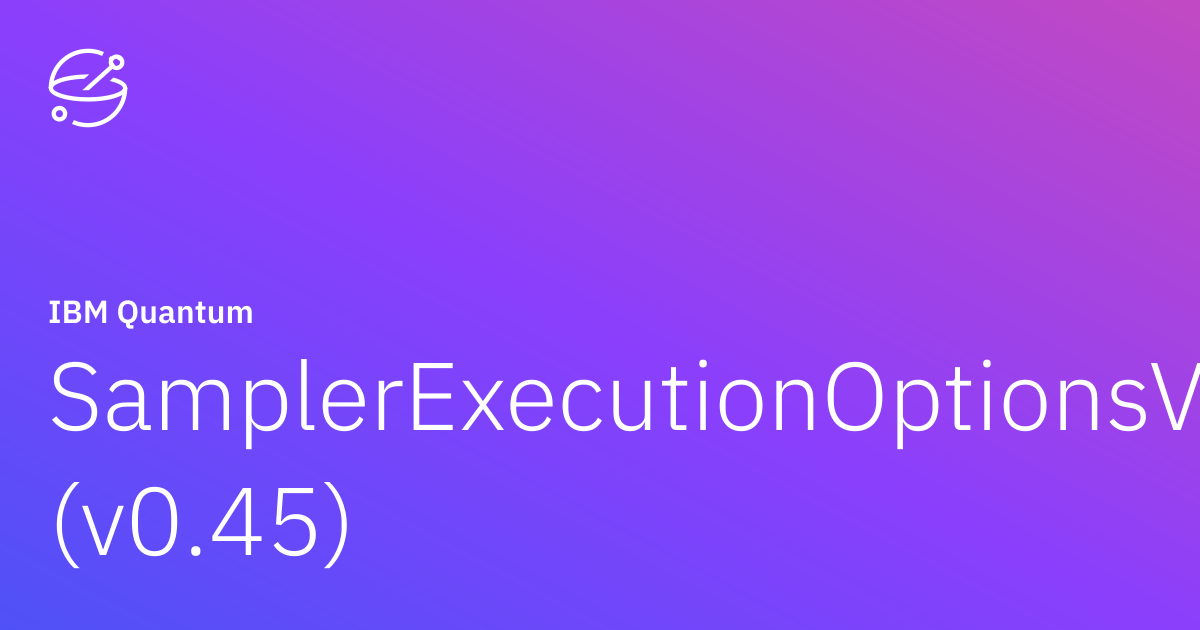 SamplerExecutionOptionsV2 (v0.45) | IBM Quantum Documentation