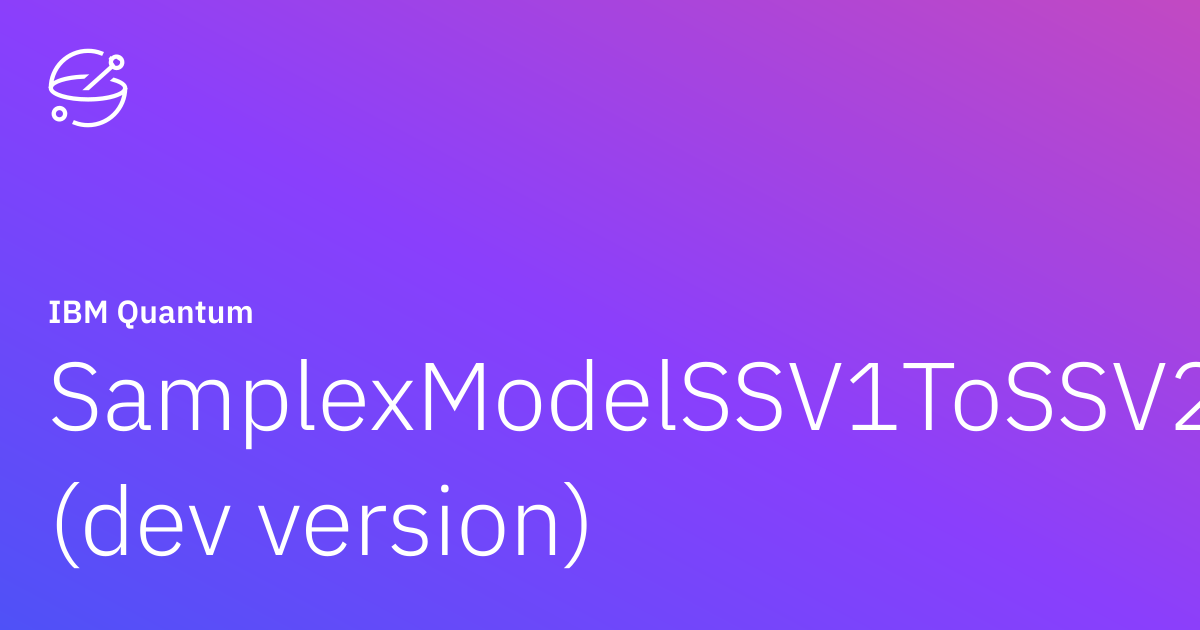 SamplexModelSSV1ToSSV2 (dev version) | IBM Quantum Documentation